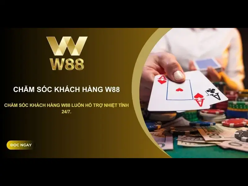 Dịch Vụ Khách Hàng W88 - Liên Hệ Liền Tay Nhận Ngay Trợ Giúp